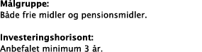 M lgruppe: B de frie midler og pensionsmidler. Investeringshorisont: Anbefalet minimum 3 r.