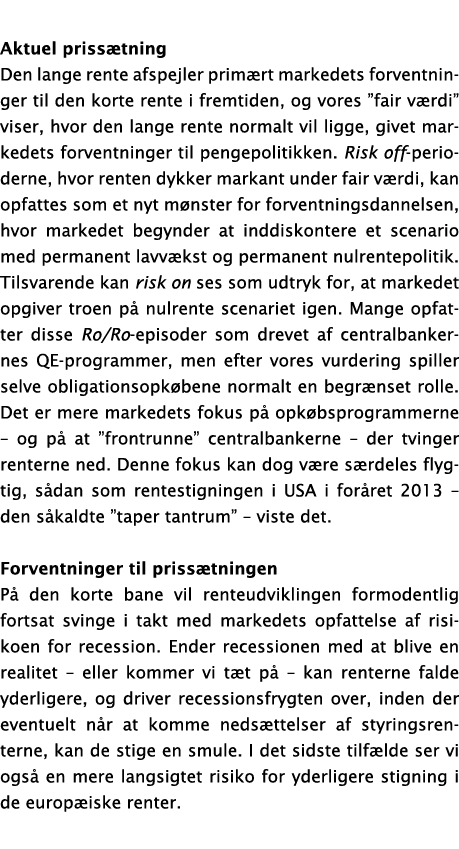 Aktuel priss tning Den lange rente afspejler prim rt markedets forventninger til den korte rente i fremtiden, og vore...