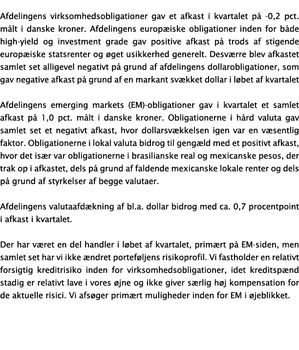 Afdelingens virksomhedsobligationer gav et afkast i kvartalet p 0,2 pct. m lt i danske kroner. Afdelingens europ isk...
