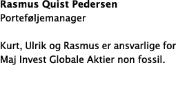 Rasmus Quist Pedersen Portef ljemanager Kurt, Ulrik og Rasmus er ansvarlige for Maj Invest Globale Aktier non fossil. 