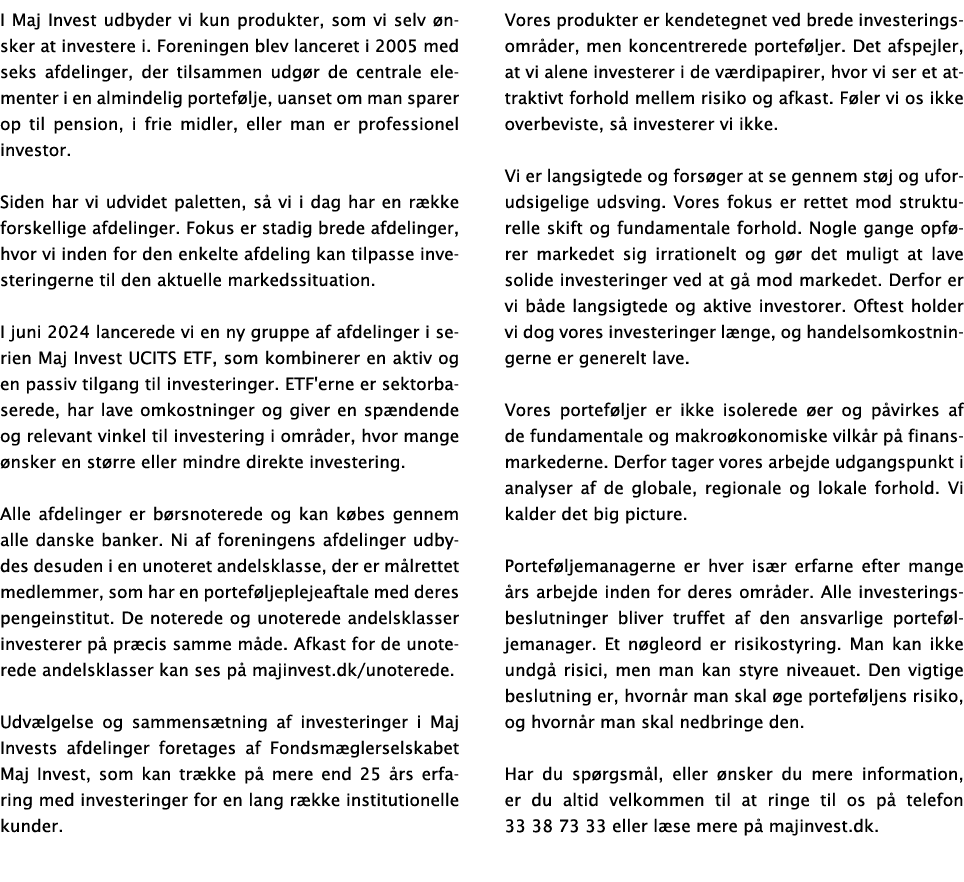 I Maj Invest udbyder vi kun produkter, som vi selv nsker at investere i. Foreningen blev lanceret i 2005 med seks af...