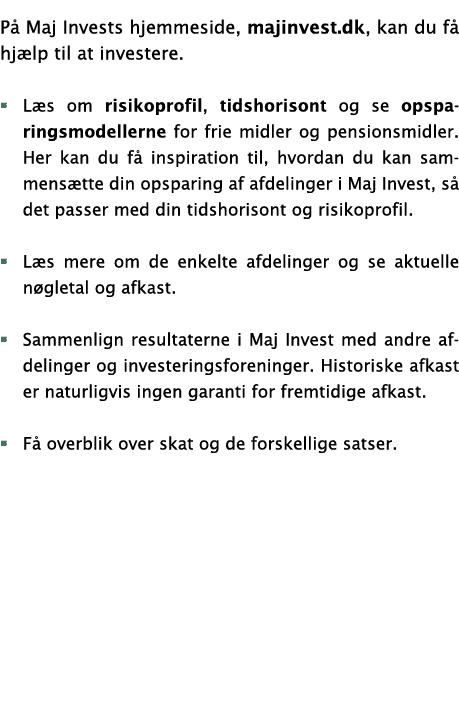 P Maj Invests hjemmeside, majinvest.dk, kan du f  hj lp til at investere. � L s om risikoprofil, tidshorisont og se ...