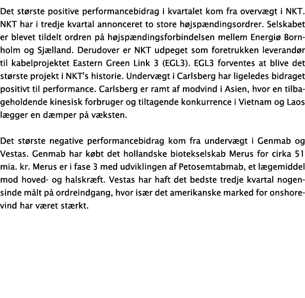Det st rste positive performancebidrag i kvartalet kom fra overv gt i NKT. NKT har i tredje kvartal annonceret to sto...