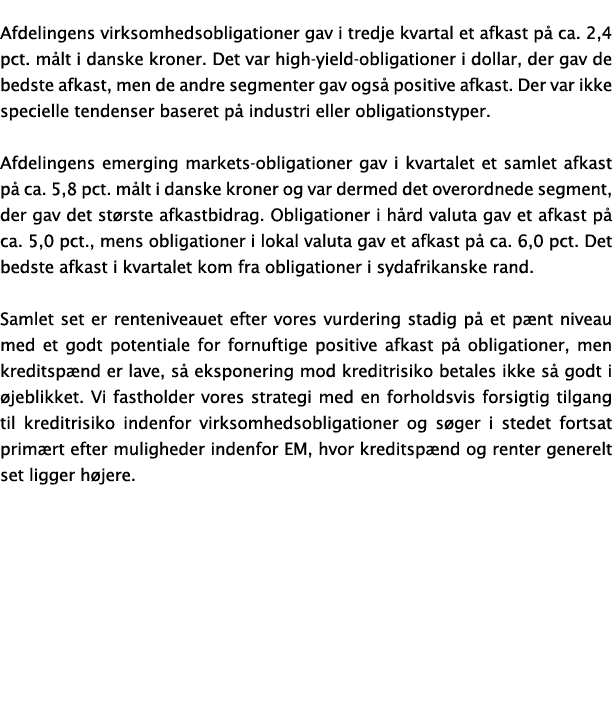 Afdelingens virksomhedsobligationer gav i tredje kvartal et afkast p ca. 2,4 pct. m lt i danske kroner. Det var high...