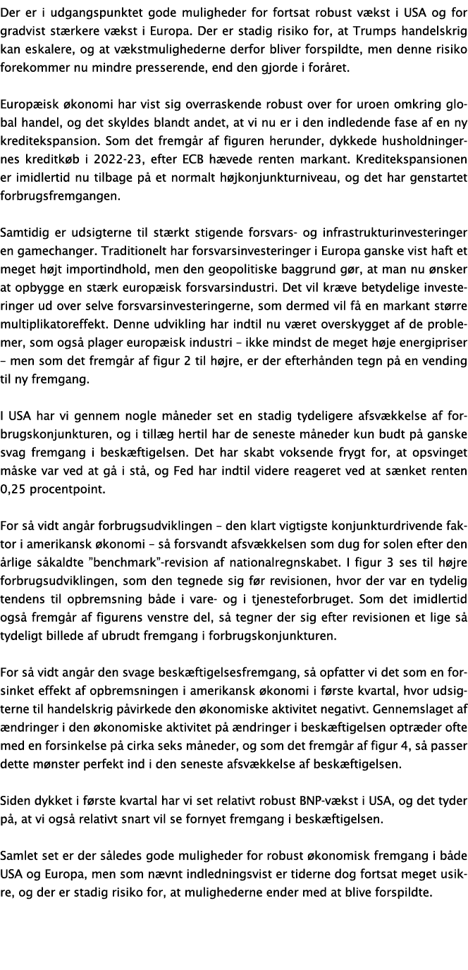 Der er i udgangspunktet gode muligheder for fortsat robust v kst i USA og for gradvist st rkere v kst i Europa. Der e...