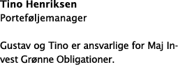 Tino Henriksen Portef ljemanager Gustav og Tino er ansvarlige for Maj Invest Gr nne Obligationer.