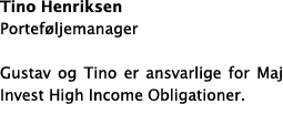 Tino Henriksen Portef ljemanager Gustav og Tino er ansvarlige for Maj Invest High Income Obligationer.