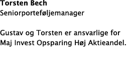 Torsten Bech Seniorportef ljemanager Gustav og Torsten er ansvarlige for Maj Invest Opsparing H j Aktieandel. 