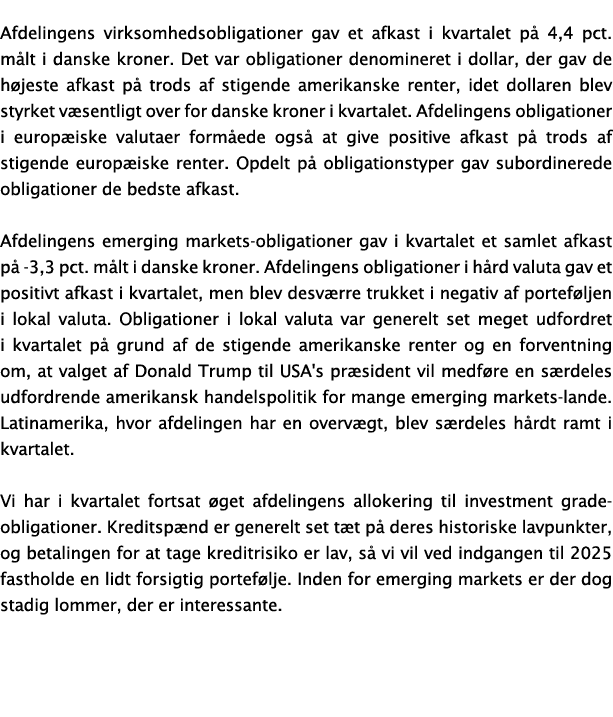 Afdelingens virksomhedsobligationer gav et afkast i kvartalet p 4,4 pct. m lt i danske kroner. Det var obligationer ...